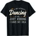thumbnail image 1 of A Day Without Dance Is Like Choreographer Dancing Girl T-Shirt, 1 of 4