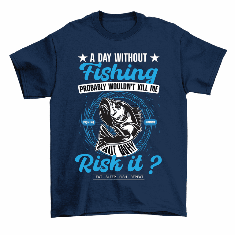 https://i5.walmartimages.com/seo/A-Day-Without-Fishing-Why-Risk-It-Funny-Fisherman-T-Shirt-Men-Women_ca8c1c02-71a0-4729-b532-287aade479b5.b2073de7ef64d846b4b44b8d3813cd15.png?odnHeight=768&odnWidth=768&odnBg=FFFFFF