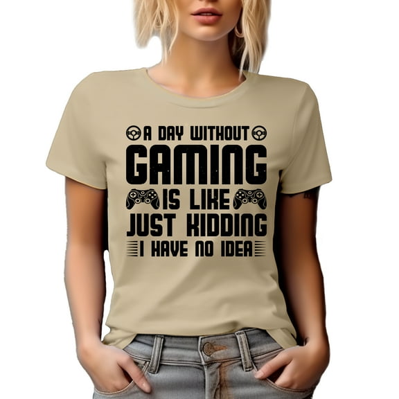 A Day Without Gaming Is Like Just Kidding, I Have No Idea, Gamer, Tan T-Shirt, XL