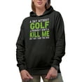 thumbnail image 1 of A Day Without Golf Probably Won't Kill Me but Why Take the Risk, Golf Player, Golfing or Golfer Themed Merch Gift, Black Hooded Sweatshirt or Hoodie, Small, 1 of 5