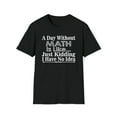 thumbnail image 1 of A Day Without Math Is Like, Gildan Unisex T-Shirt, Math Graphic Tee, S-3XL, 1 of 3