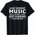A Day Without Music Funny Quote Audio Note Instrument Musician Unisex T ...