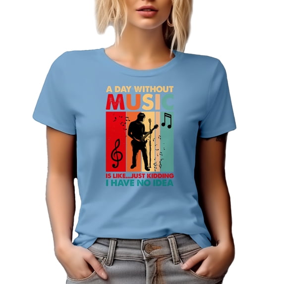 A Day Without Music Is Like Just Kidding, I Have No Idea, Musician, Baby Blue T-Shirt, 3XL
