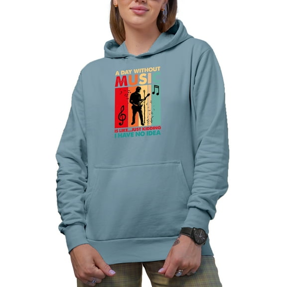 A Day Without Music Is Like Just Kidding, I Have No Idea, Musician, Light Blue Hooded Sweatshirt or Hoodie, Large