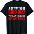 thumbnail image 1 of A Day Without Ohio Rizz Wouldn't Kill Me But Why Risk it T-Shirt, 1 of 3