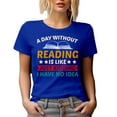 thumbnail image 1 of A Day Without Reading Is Like Just Kidding, I Have No Idea - Reader, Royal Blue T-Shirt, 3XL, 1 of 5