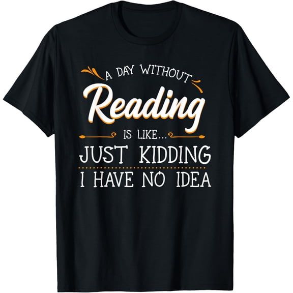 A Day Without Reading Lover Book Literature Bookworm Hobby T-Shirt