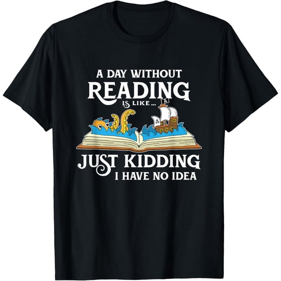 A Day Without Reading is like - Book Lover Gift & Reading T-Shirt