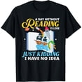 thumbnail image 1 of A Day Without Reading is like Cool Book Lover Gift Idea T-Shirt, 1 of 3
