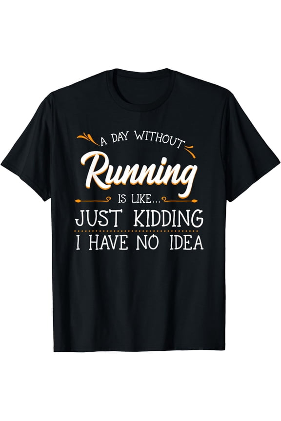 A Day Without Running Athlete Runner Training Marathoner T-Shirt