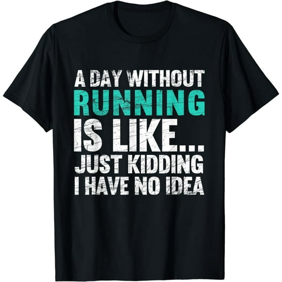 A Day Without Running Is Funny Running Runner Gift T-Shirt