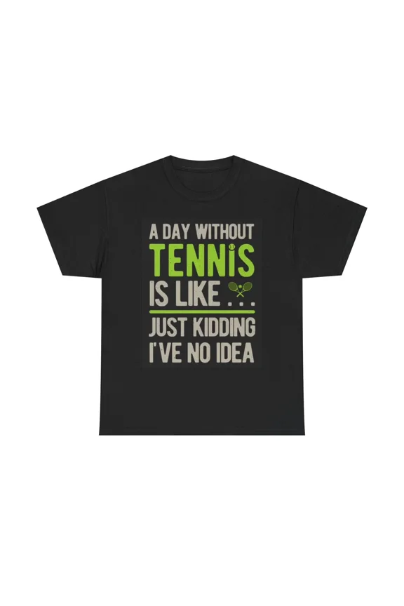 A Day Without Tennis Funny Sports Lover Quote Graphic Unisex T-Shirt, up to size 5XL