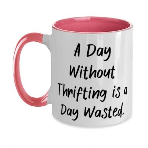 A Day Without Thrifting is a Day Wasted. Two Tone 11oz Mug, Thrifting Present From, Motivational Cup For Friends