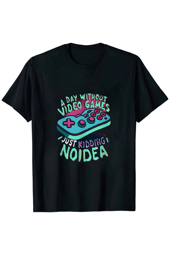 A Day Without Video Games Funny Video Gamer Gift Men Women T-Shirt