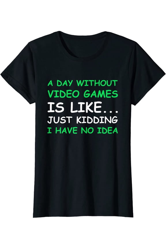 A Day Without Video Games Funny Video Gamer Gift Women T-Shirt