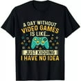 thumbnail image 1 of A Day Without Video Games Is Like - Gamer Video Gaming Gift Unisex T-Shirt, 1 of 5