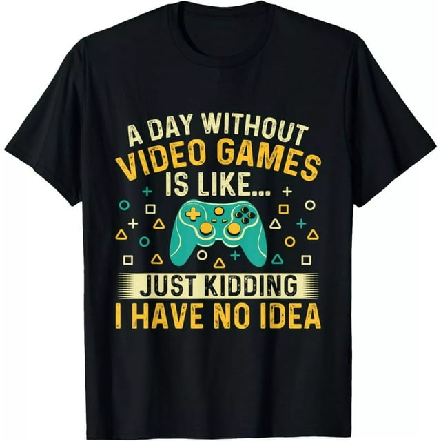 A Day Without Video Games Is Like - Gamer Video Gaming Gift Unisex T-Shirt