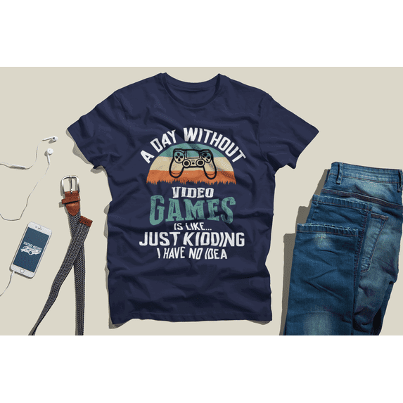 A Day Without Video Games Is Like...Just Kidding I Have No Idea