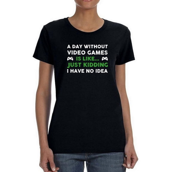 A Day Without Videogames Is... Women Shaped T-Shirt, Female XX-Large