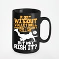 thumbnail image 1 of A Day Without Volleyball Probably Wouldn't Kill Me. Funny Sports, Black 15oz Ceramic Mug, 1 of 5