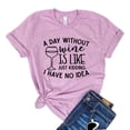 thumbnail image 1 of A Day Without Wine Shirt Just Kidding Tee Party Shirts Wine Lover Gift Alcohol Tshirt Women's Drinking T-shirt, 1 of 3