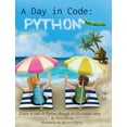 thumbnail image 1 of A Day in Code A Day in Code- Python: Learn to Code in Python through an Illustrated Story (for Kids and Beginners), (Hardcover), 1 of 2