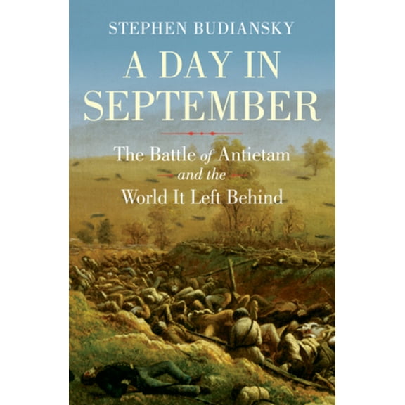A Day in September: The Battle of Antietam and the World It Left Behind, (Hardcover)