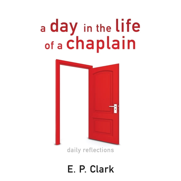 A Day in the Life of a Chaplain: Daily Reflections, (Paperback)