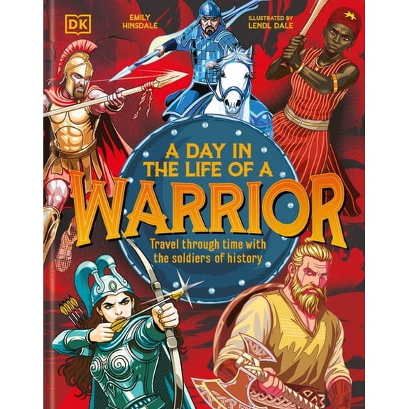 A Day in the Life of a Warrior: Travel Through Time with the Soldiers of History, (Hardcover)