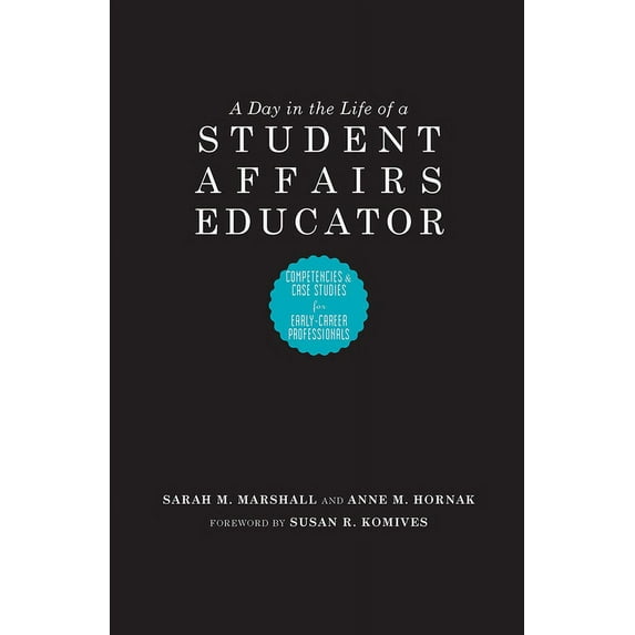 A Day in the Life of a Student Affairs Educator: Competencies and Case Studies for Early-Career Professionals, (Hardcover)