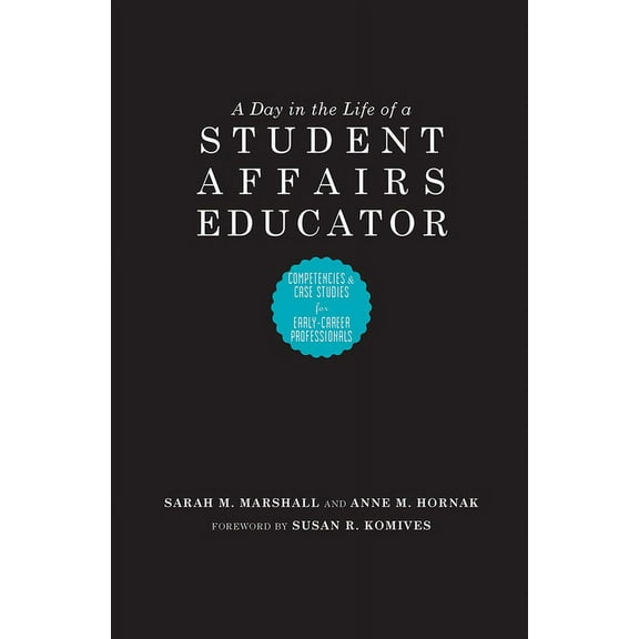 A Day in the Life of a Student Affairs Educator: Competencies and Case Studies for Early-Career Professionals, (Hardcover)