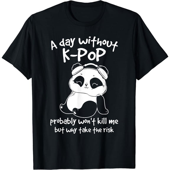 A Day without Kpop Merch K-pop Merchandise Panda Gift T-Shirt