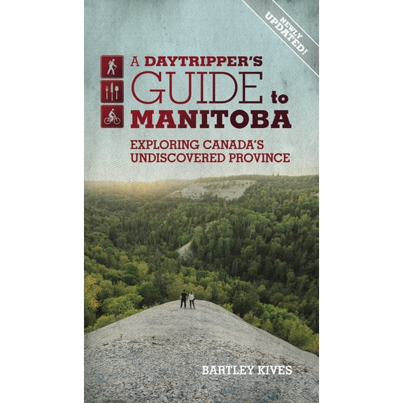 Newly Updated A Daytripper's Guide to Manitoba: Exploring Canada's Undiscovered Province Volume 3, (Paperback)