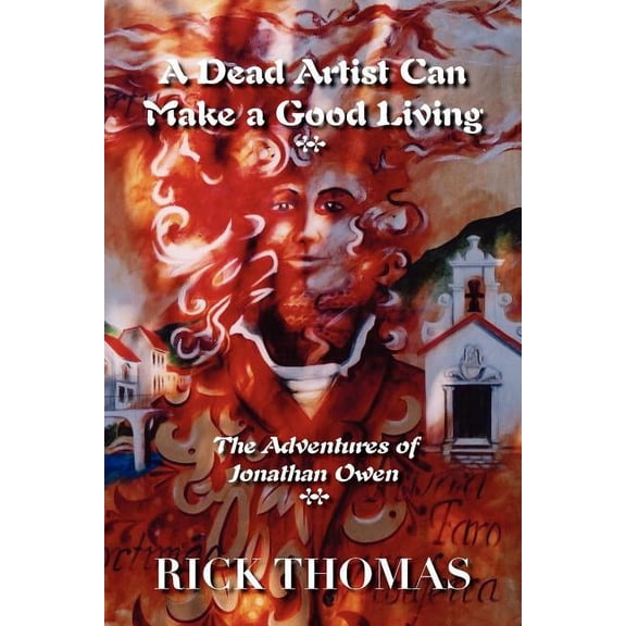 A Dead Artist Can Make a Good Living: The Adventures of Jonathan Owen (Paperback) by Rick Thomas
