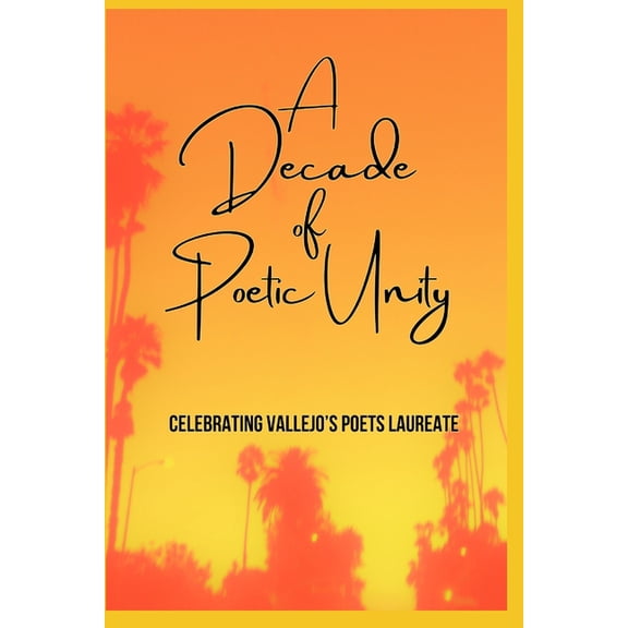 Poetry from the Soul to the Page A Decade of Poetic Unity: Celebrating Vallejo's Poets Laureate, (Paperback)