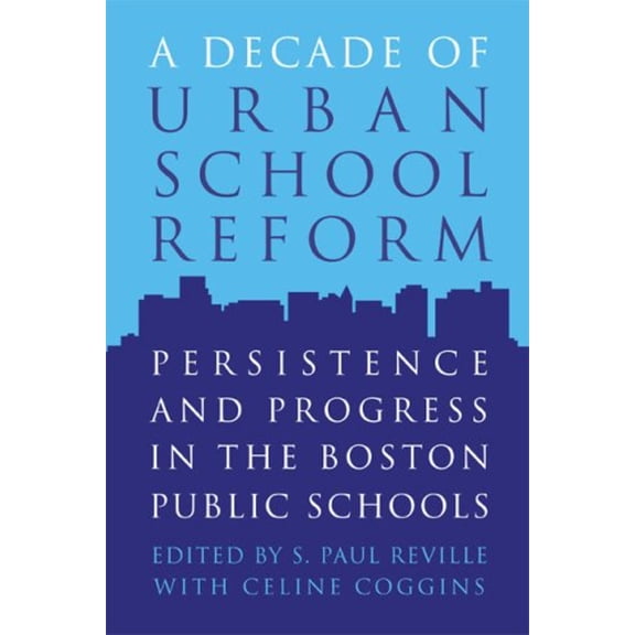 Pre-Owned A Decade of Urban School Reform : Persistence and Progress in the Boston Public Schools (Paperback) 9781891792373