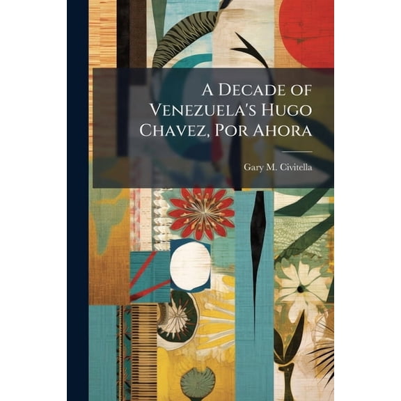 A Decade of Venezuela's Hugo Chavez, Por Ahora, (Paperback)