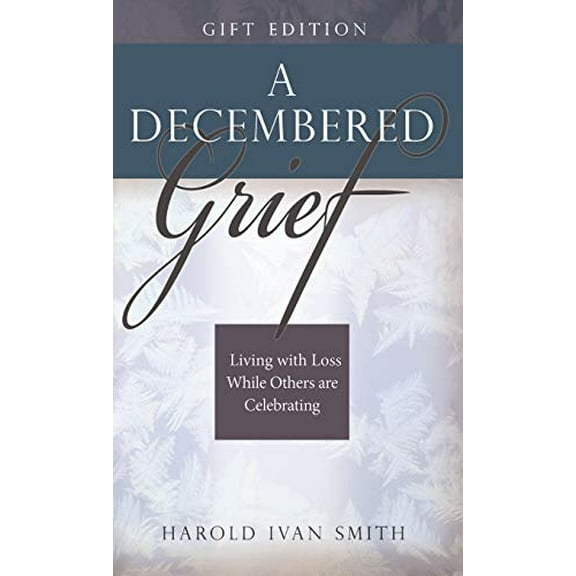 Pre-Owned A Decembered Grief: Living with Loss While Others Are Celebrating (Hardcover) 0834127261 9780834127265