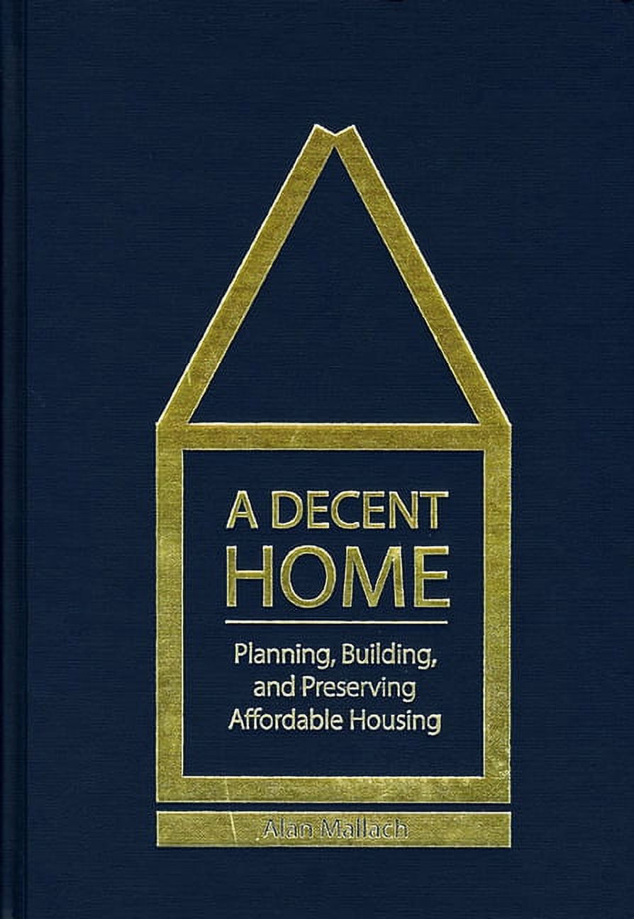 A Decent Home : Planning, Building, and Preserving Affordable Housing ...