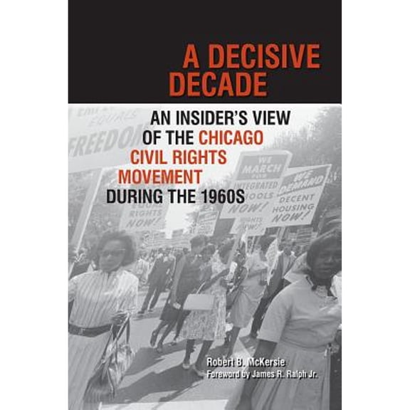 Pre-Owned A Decisive Decade: An Insider's View of the Chicago Civil Rights Movement During the 1960s (Hardcover) 0809332442 9780809332441