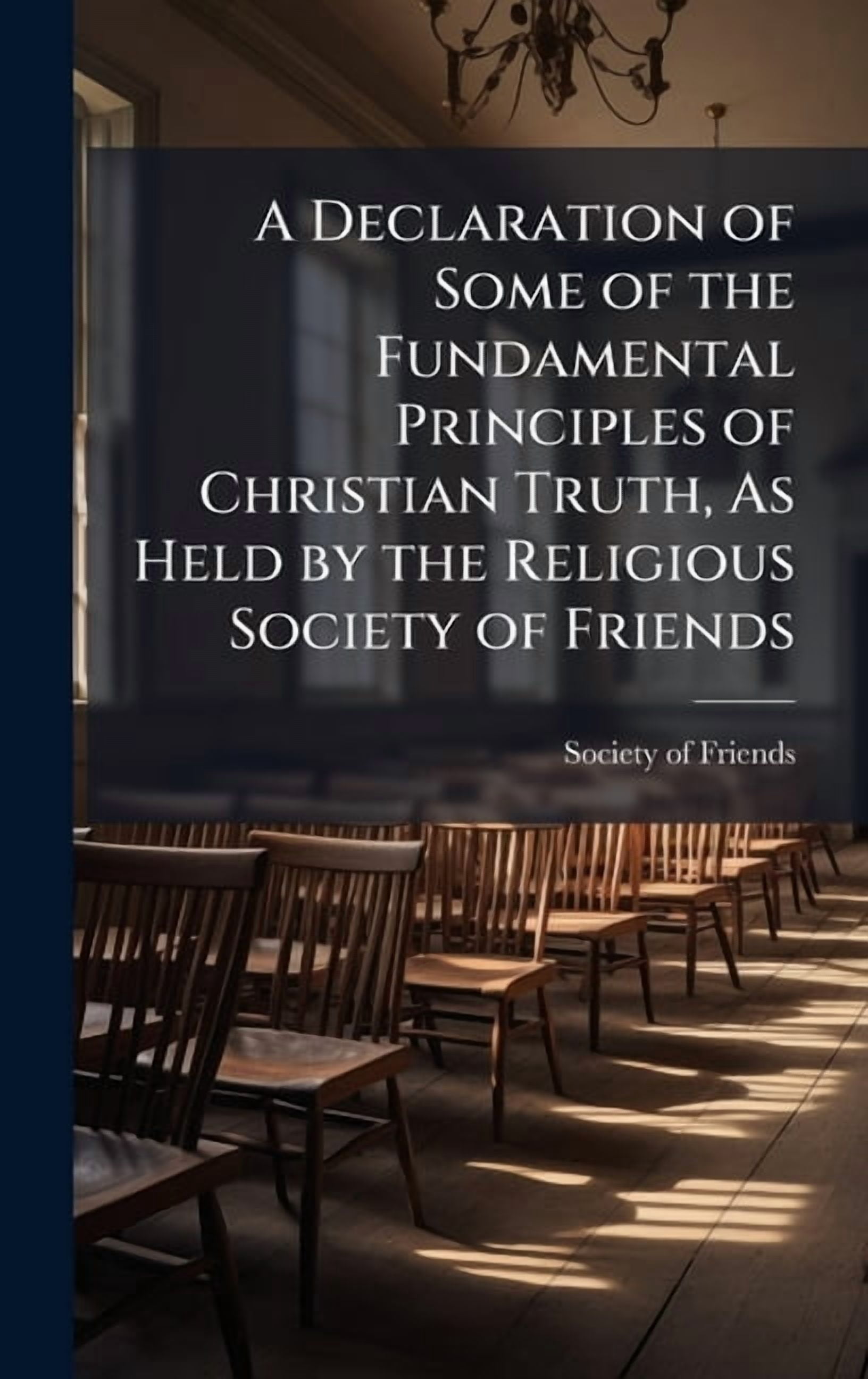 A Declaration of Some of the Fundamental Principles of Christian Truth, As Held by the Religious Society of Friends, (Hardcover)