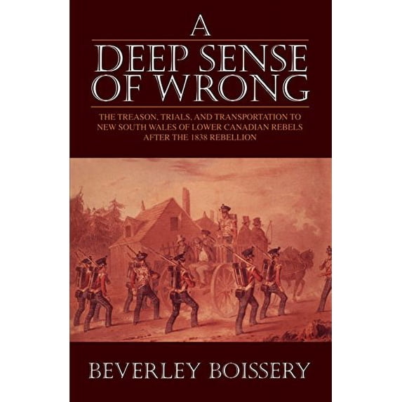 Pre-Owned A Deep Sense of Wrong: The Treason, Trials and Transportation to New South Wales of Lower Canadian Rebels (Hardcover) 1550022423 9781550022421