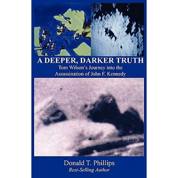 Pre-Owned A Deeper, Darker Truth : Tom Wilson's Journey into the Assassination of John F. Kennedy 9780615300993 Used