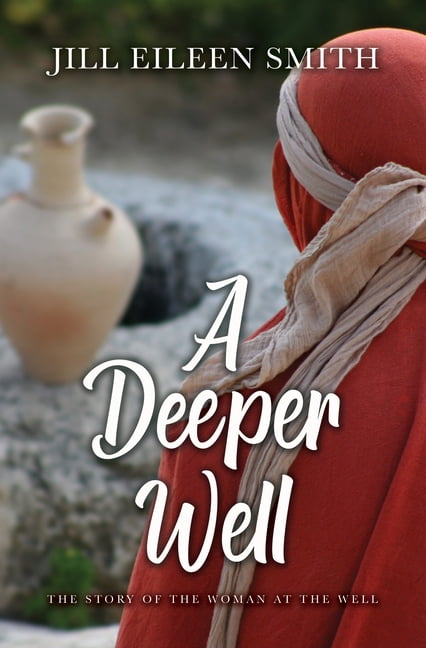 A Deeper Well: The Story of the Woman at the Well, (Hardcover)