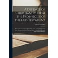 thumbnail image 1 of A Defence of Christianity From the Prophecies of the Old Testament (Paperback), 1 of 1