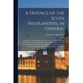 thumbnail image 1 of A Defence of the Scots Highlanders, in General; and Some Learned Characters, in Particular (Paperback), 1 of 1