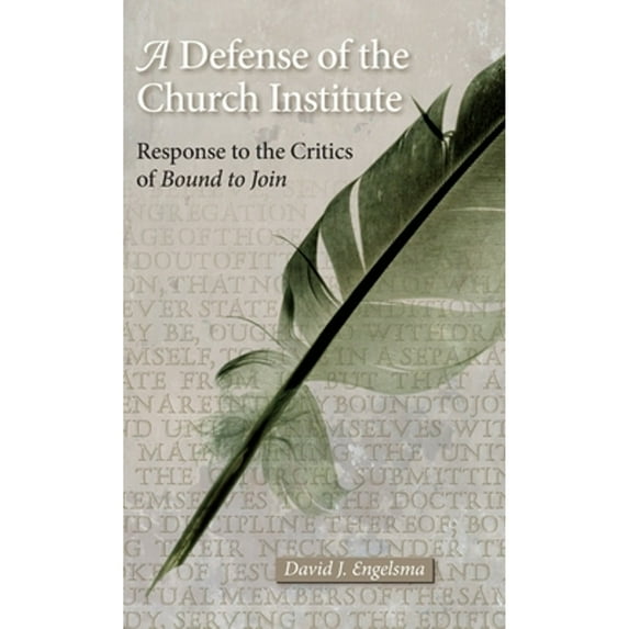 Pre-Owned A Defense of the Church Institute: Response to the Critics of Bound to Join (Hardcover) by David J Engelsma