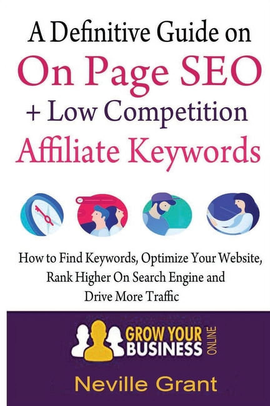 A Definitive Guide On On Page SEO + Low Competition Affiliate Keywords: How to find keywords, optimize your website, rank higher on search engine and drive more traffic (Paperback) - image 1 of 1