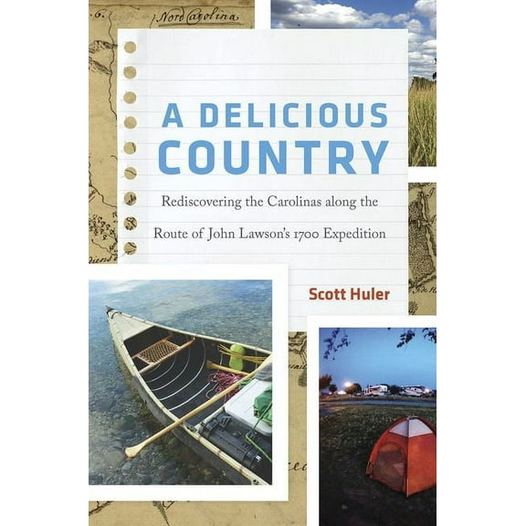 A Delicious Country: Rediscovering the Carolinas Along the Route of John Lawson's 1700 Expedition, (Hardcover)