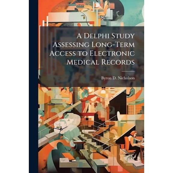 A Delphi Study Assessing Long-Term Access to Electronic Medical Records, (Paperback)